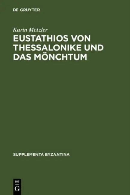 Eustathios Von Thessalonike Und Das Mönchtum (English, Karin Metzler)