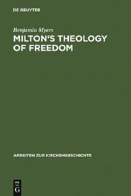 Milton's Theology of Freedom (English, Benjamin Myers)