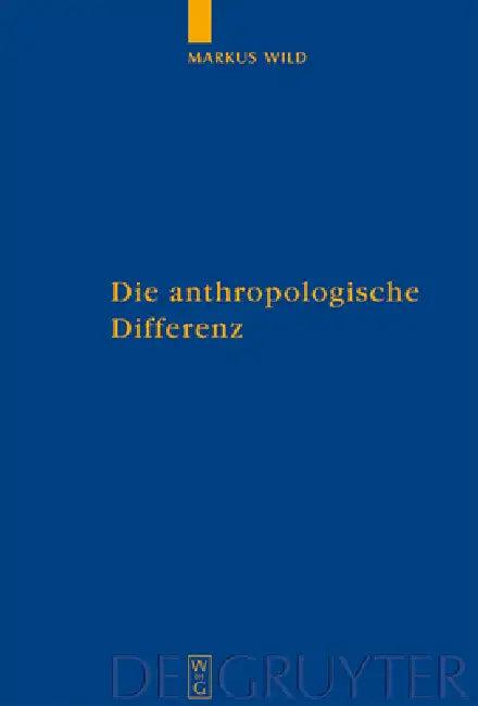 Die anthropologische Differenz = Die Anthropologische Differenz (English, Markus Wild)