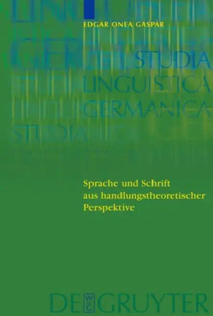 Sprache und Schrift aus handlungstheoretischer Perspektive = Sprache Und Schrift Aus Handlungstheore (English, Victor Edgar Onea Gaspar)