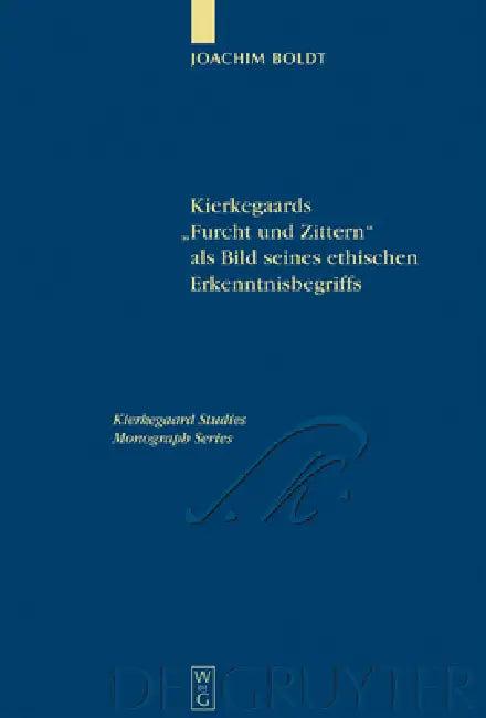 Kierkegaards "Furcht und Zittern" als Bild seines ethischen Erkenntnisbegriffs (English, Joachim Boldt)