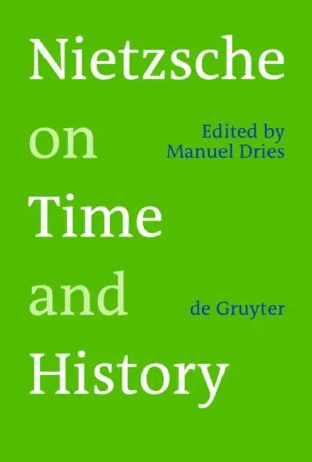 Nietzsche on Time and History (English, Manuel Dries)