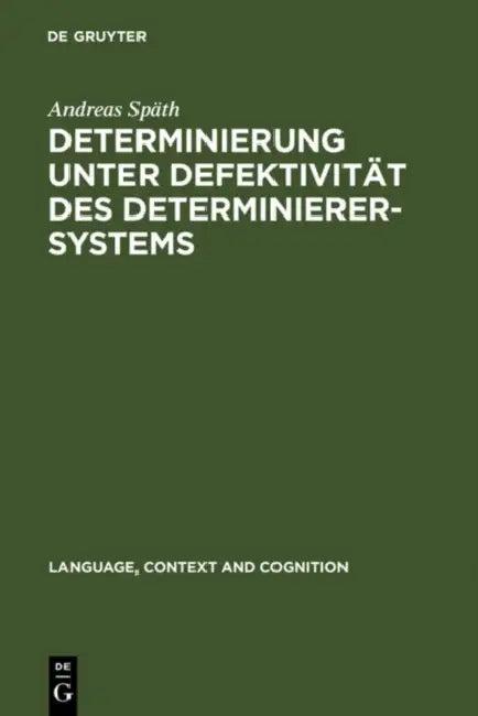 Determinierung unter Defektivität des Determinierersystems = Determinierung Unter Defektivitat Des D (English, Andreas Späth)