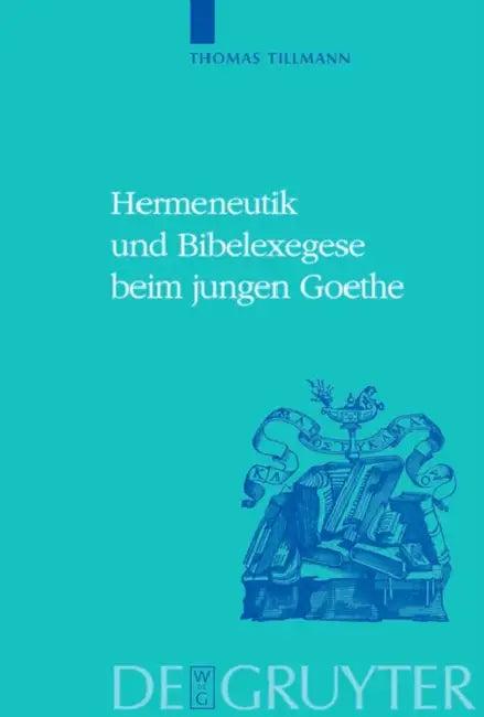 Hermeneutik und Bibelexegese beim jungen Goethe = Hermeneutics and Biblical Exegesis in Goethe's Ear (English, Thomas J. Tillmann)