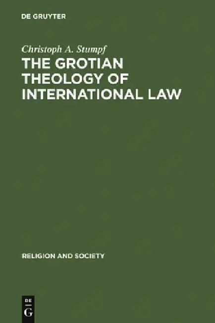 The Grotian Theology of International Law (English, Christoph A. Stumpf)