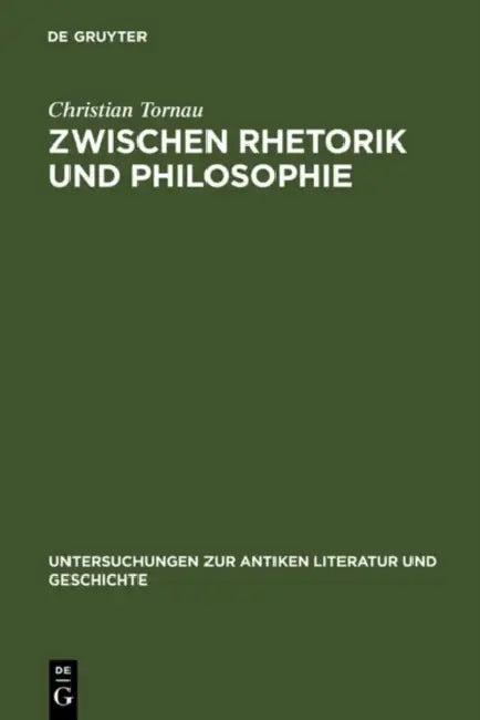 Zwischen Rhetorik und Philosophie (English, Christian Tornau)