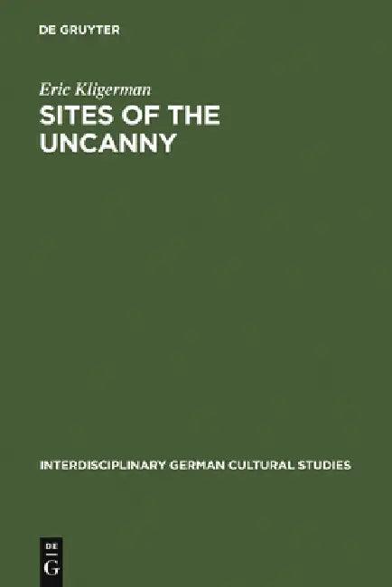 Sites of the Uncanny (English, Eric Kligerman)