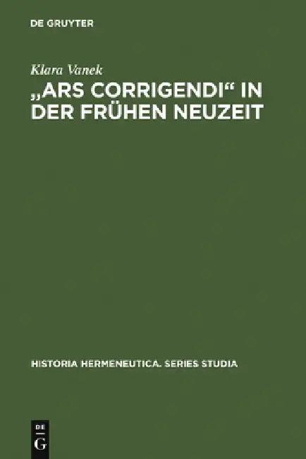 "Ars corrigendi" in der frühen Neuzeit = A Oears Corrigendia in the Early Modern Period (English, Klara Vanek)