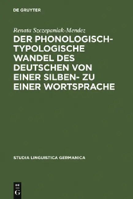 Der Phonologisch-Typologische Wandel Des Deutschen Von Einer Silben- Zu Einer Wortsprache (English, Renata Szczepaniak)