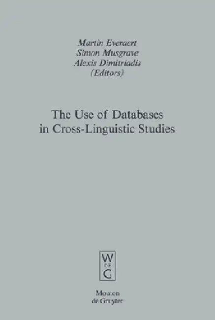 The Use of Databases in Cross-Linguistic Studies (English, Martin Everaert | Simon Musgrave | Alexis Dimitriadis)