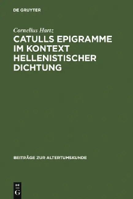 Catulls Epigramme im Kontext hellenistischer Dichtung (English, Cornelius Hartz)