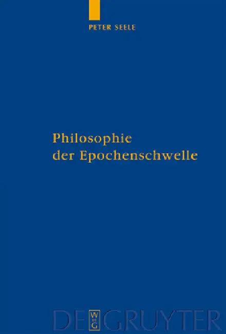 Philosophie der Epochenschwelle = Philosophy of the Epochal Transition (English, Peter Seele)