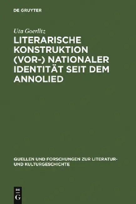 Literarische Konstruktion (vor-) nationaler Identität seit dem Annolied = The Literary Construction (English, Uta Goerlitz)