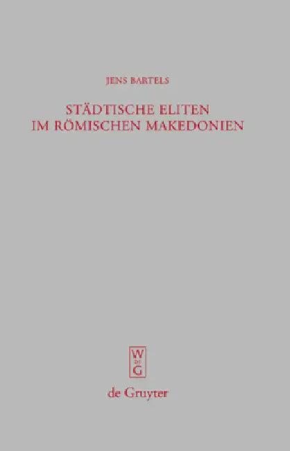 Städtische Eliten im römischen Makedonien = Urban Elites in Roman Macedonia (English, Jens Bartels)