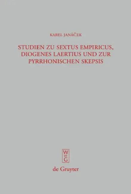 Studien Zu Sextus Empiricus, Diogenes Laertius Und Zur Pyrrhonischen Skepsis (English, Karel Janácek | Jan Janda | Filip Karfik)