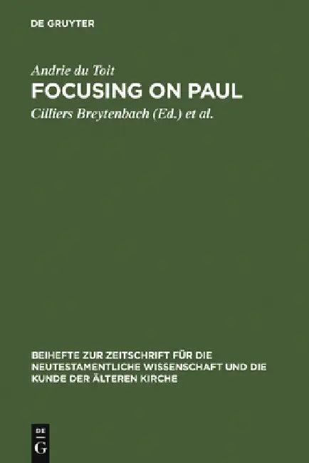 Focusing on Paul (English, Andrie Du Toit | Cilliers Breytenbach | David S. Du Toit)