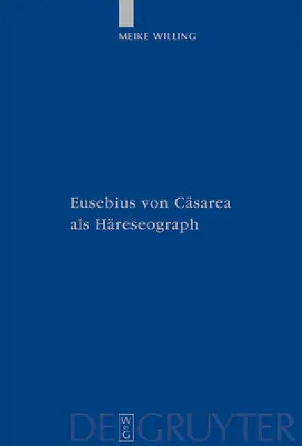 Eusebius Von Cäsarea ALS Häreseograph (English, Meike Willing)