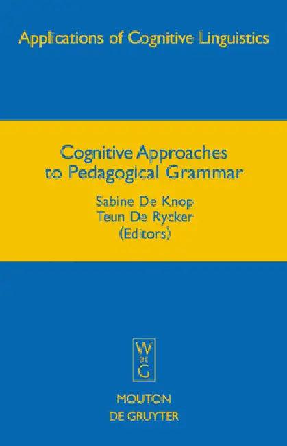 Cognitive Approaches to Pedagogical Grammar (English, Sabine De Knop | Teun De Rycker)