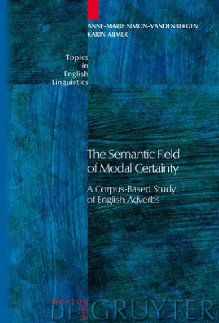 The Semantic Field of Modal Certainty (English, Anne-Marie Simon-Vandenbergen | Karin Aijmer)