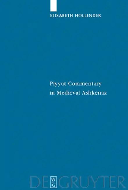 Piyyut Commentary in Medieval Ashkenaz (English, Elisabeth Hollender)