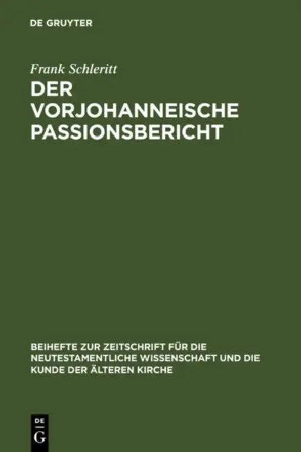 Der vorjohanneische Passionsbericht = The Pre-Johannine Account of the Passion (English, Frank Schleritt)