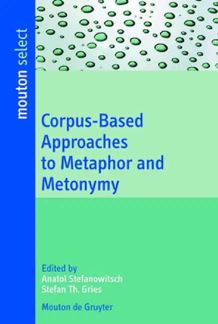 Corpus-Based Approaches to Metaphor and Metonymy (English, Anatol Stefanowitsch)