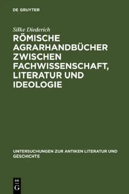 Römische Agrarhandbücher Zwischen Fachwissenschaft, Literatur Und Ideologie (English, Silke Diederich)