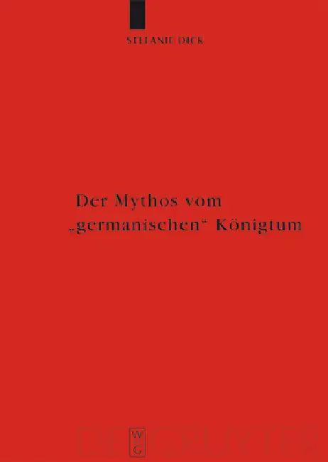 Der Mythos vom "germanischen" Königtum (English, Stefanie Dick)