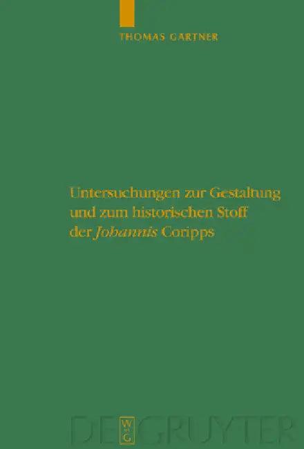 Untersuchungen Zur Gestaltung Und Zum Historischen Stoff Der Johannis Coripps (English, Thomas Gärtner)