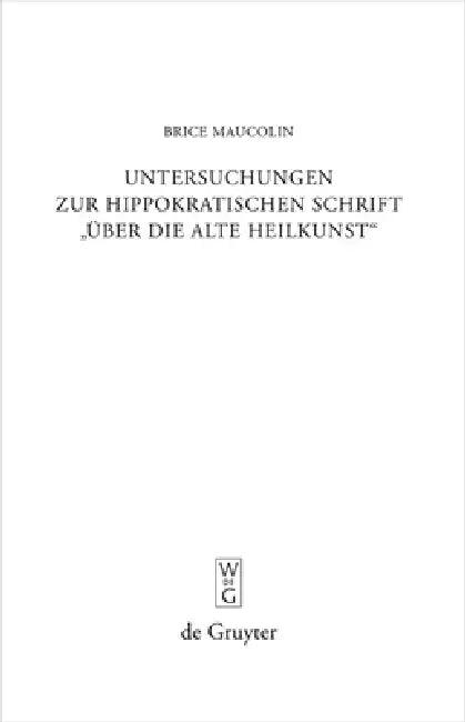 Untersuchungen Zur Hippokratischen Schrift Über Die Alte Heilkunst (English, Brice Maucolin)