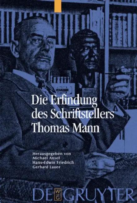 Die Erfindung des Schriftstellers Thomas Mann (English, Michael Ansel | Hans Edwin Friedrich | Gerhard Lauer)