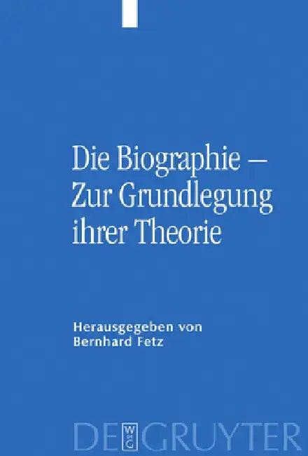 Die Biographie - Zur Grundlegung Ihrer Theorie (English, Bernhard Fetz | Hannes Schweiger)