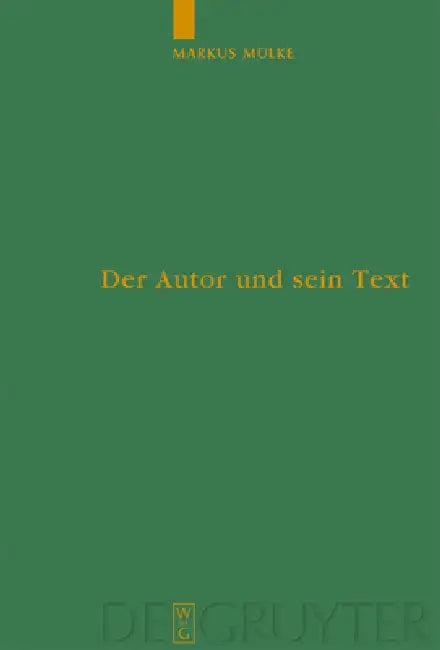 Der Autor und sein Text = Falsification and Distortion of an Original Text as Judged by Authors in A (English, Markus Mülke)