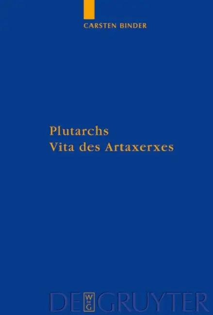 Plutarchs Vita des Artaxerxes = Plutarch's 'Life of Artaxerxes' (English, Carsten Binder)
