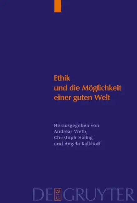 Ethik Und Die Möglichkeit Einer Guten Welt (English, Andreas Vieth | Christoph Halbig | Angela Kallhoff)