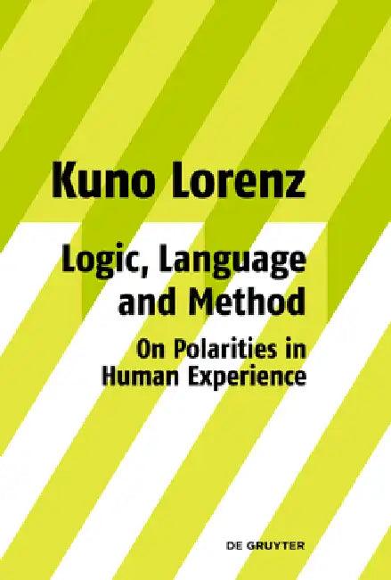 Logic, Language and Method - On Polarities in Human Experience (English, Kuno Lorenz)
