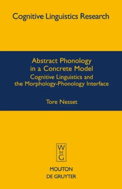 Abstract Phonology in a Concrete Model (English, Tore Nesset)
