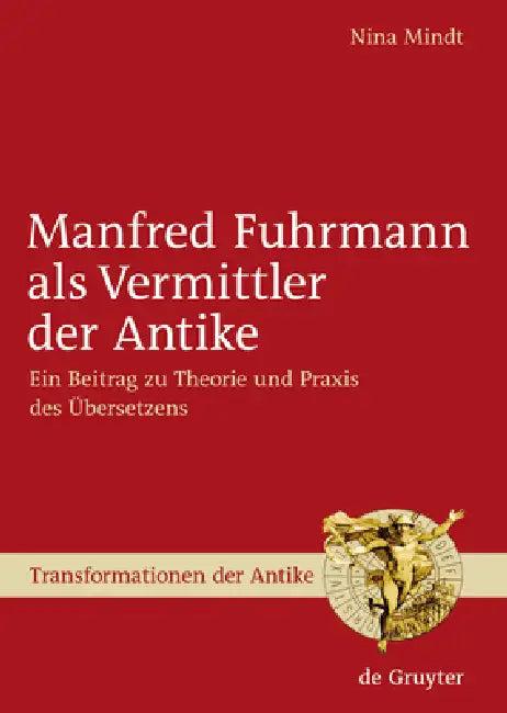 Manfred Fuhrmann ALS Vermittler Der Antike (English, Nina Mindt)