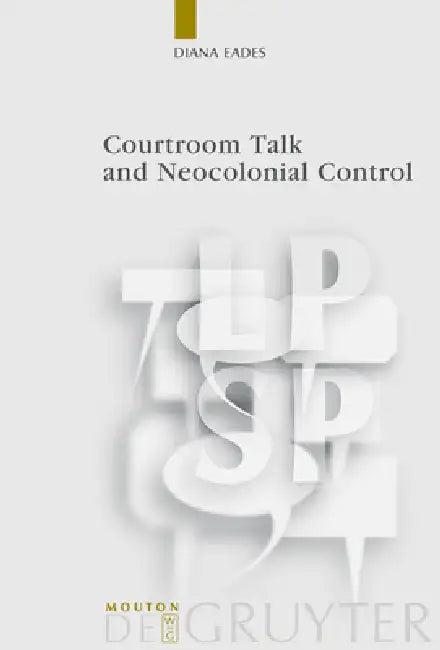 Courtroom Talk and Neocolonial Control (English, Diana Eades)