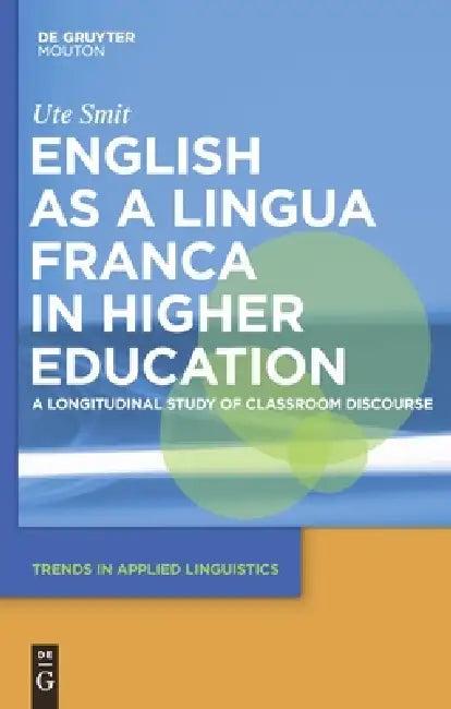 English as a Lingua Franca in Higher Education (English, Ute Smit)