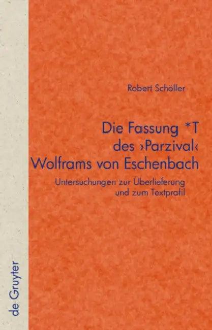 Die Fassung *T Des 'Parzival' Wolframs Von Eschenbach (English, Robert Schöller)
