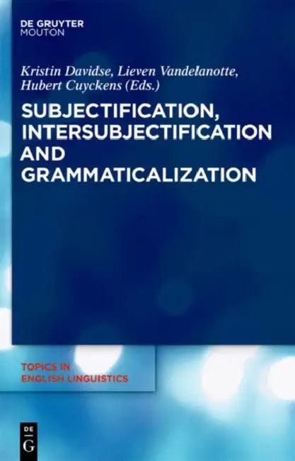 Subjectification, Intersubjectification and Grammaticalization (English, Kristin Davidse | Lieven Vandelanotte | Hubert Cuyckens)