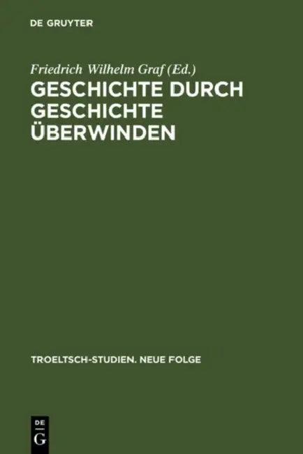 Geschichte durch Geschichte überwinden (English, Friedrich Wilhelm Graf)