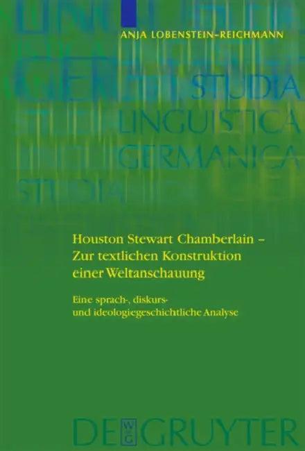 Houston Stewart Chamberlain - Zur Textlichen Konstruktion Einer Weltanschauung (English, Anja Lobenstein-Reichmann)