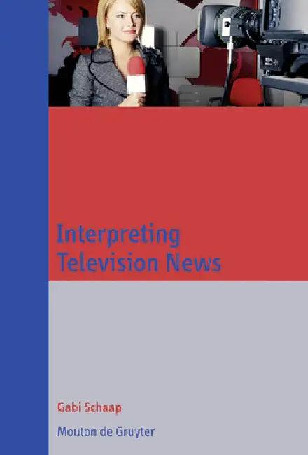 Interpreting Television News (English, Gabi Schaap)