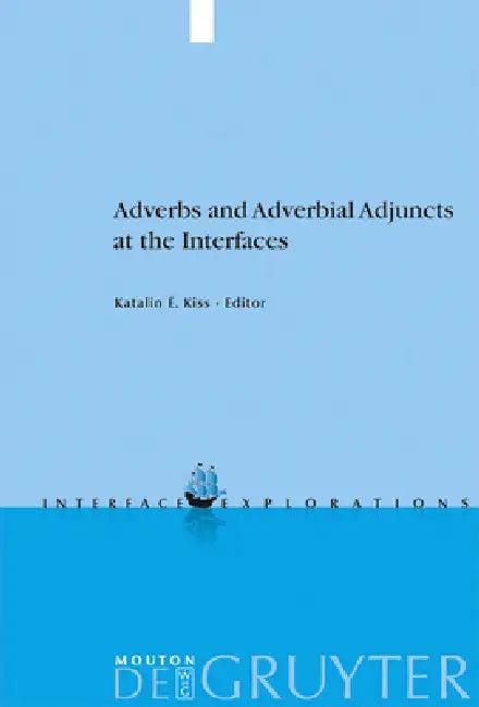 Adverbs and Adverbial Adjuncts at the Interfaces (English, Katalin É. Kiss)