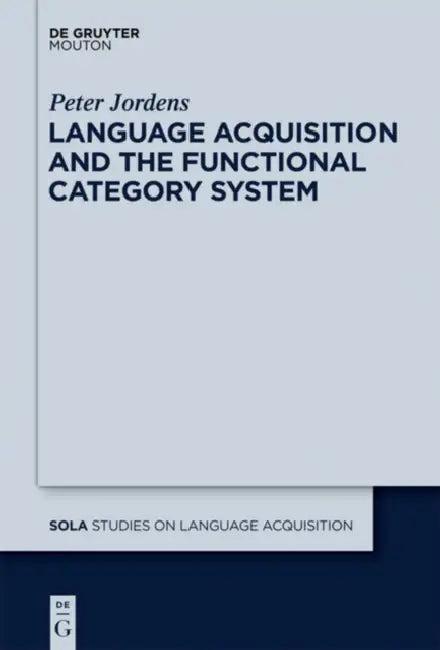 Language Acquisition and the Functional Category System (English, Peter Jordens)