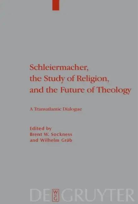 Schleiermacher, the Study of Religion, and the Future of Theology (English, Brent W. Sockness | Wilhelm Gräb)
