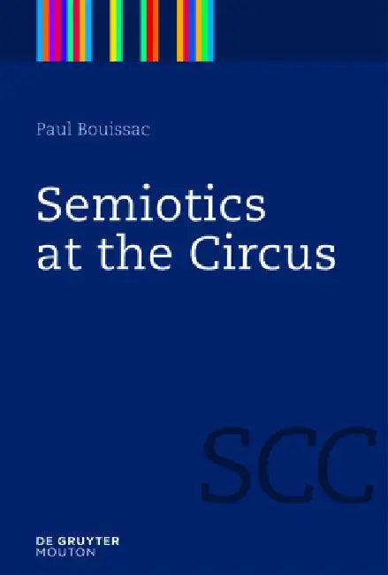 Semiotics at the Circus (English, Paul Bouissac)