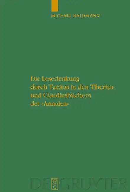Die Leserlenkung Durch Tacitus in Den Tiberius- Und Claudiusbüchern Der Annalen (English, Michael Hausmann)